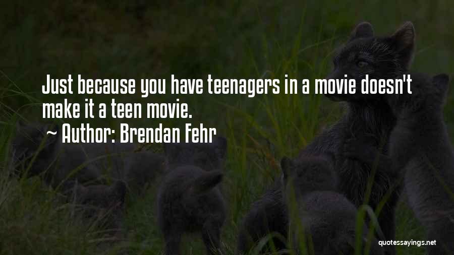 Brendan Fehr Quotes: Just Because You Have Teenagers In A Movie Doesn't Make It A Teen Movie.