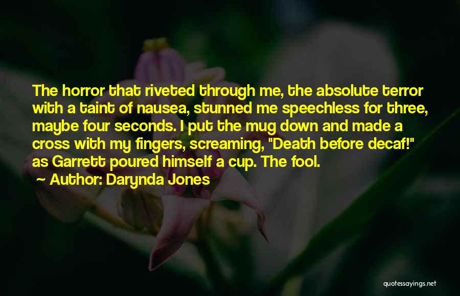 Darynda Jones Quotes: The Horror That Riveted Through Me, The Absolute Terror With A Taint Of Nausea, Stunned Me Speechless For Three, Maybe