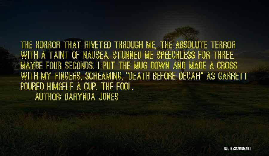 Darynda Jones Quotes: The Horror That Riveted Through Me, The Absolute Terror With A Taint Of Nausea, Stunned Me Speechless For Three, Maybe