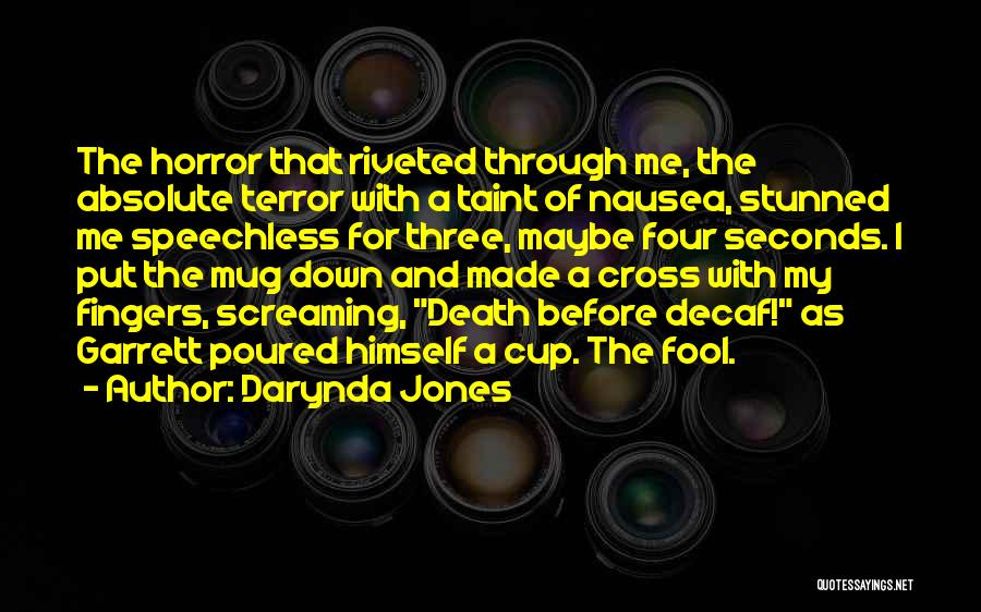 Darynda Jones Quotes: The Horror That Riveted Through Me, The Absolute Terror With A Taint Of Nausea, Stunned Me Speechless For Three, Maybe