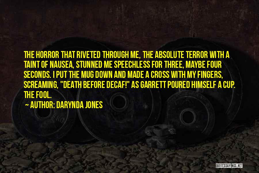 Darynda Jones Quotes: The Horror That Riveted Through Me, The Absolute Terror With A Taint Of Nausea, Stunned Me Speechless For Three, Maybe