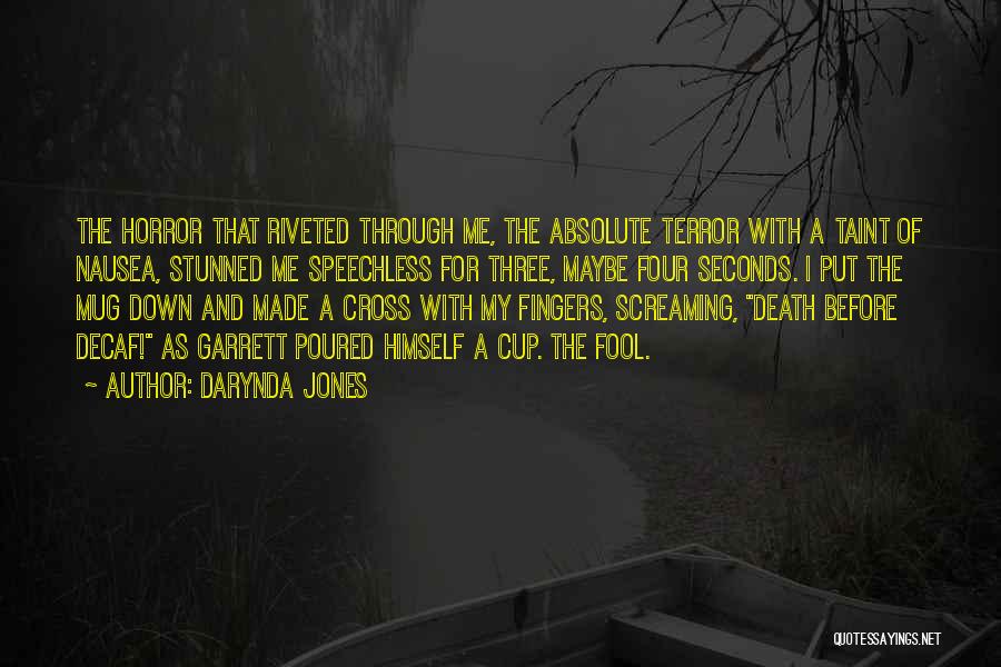 Darynda Jones Quotes: The Horror That Riveted Through Me, The Absolute Terror With A Taint Of Nausea, Stunned Me Speechless For Three, Maybe