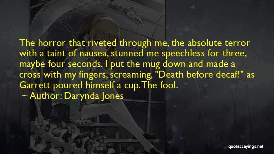 Darynda Jones Quotes: The Horror That Riveted Through Me, The Absolute Terror With A Taint Of Nausea, Stunned Me Speechless For Three, Maybe