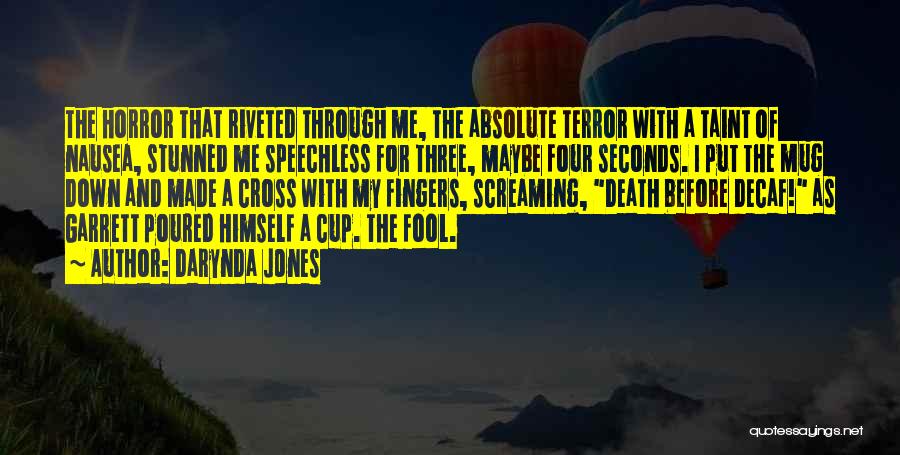 Darynda Jones Quotes: The Horror That Riveted Through Me, The Absolute Terror With A Taint Of Nausea, Stunned Me Speechless For Three, Maybe