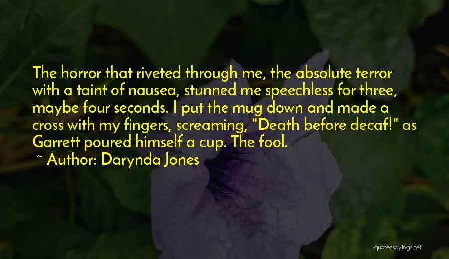 Darynda Jones Quotes: The Horror That Riveted Through Me, The Absolute Terror With A Taint Of Nausea, Stunned Me Speechless For Three, Maybe