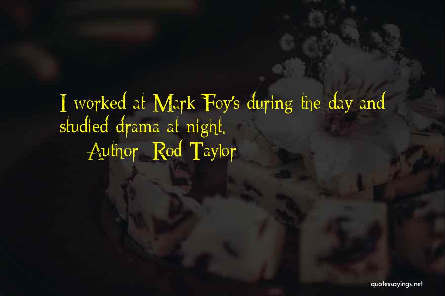 Rod Taylor Quotes: I Worked At Mark Foy's During The Day And Studied Drama At Night.
