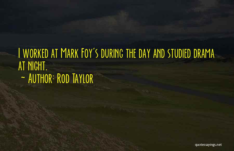 Rod Taylor Quotes: I Worked At Mark Foy's During The Day And Studied Drama At Night.