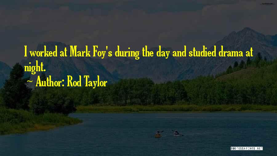 Rod Taylor Quotes: I Worked At Mark Foy's During The Day And Studied Drama At Night.