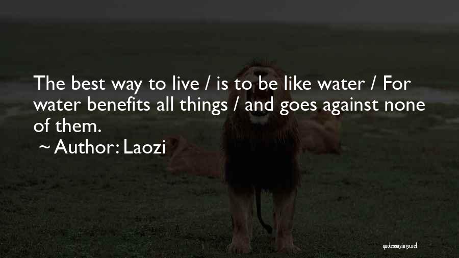 Laozi Quotes: The Best Way To Live / Is To Be Like Water / For Water Benefits All Things / And Goes