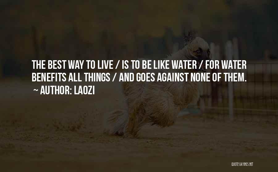 Laozi Quotes: The Best Way To Live / Is To Be Like Water / For Water Benefits All Things / And Goes