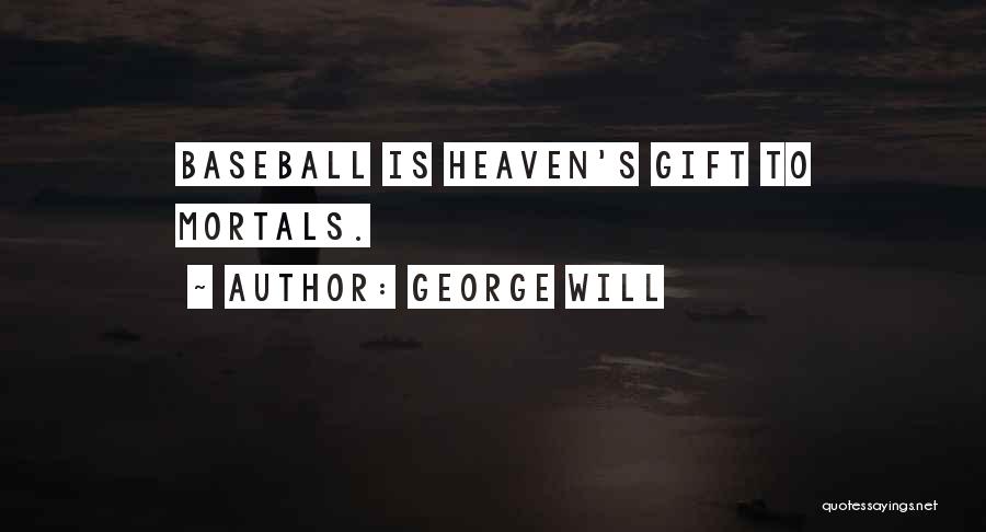 George Will Quotes: Baseball Is Heaven's Gift To Mortals.