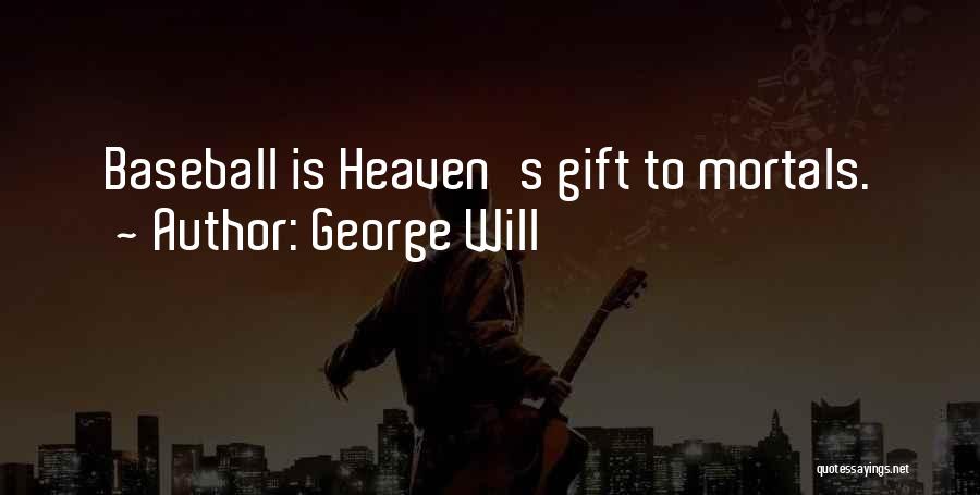 George Will Quotes: Baseball Is Heaven's Gift To Mortals.