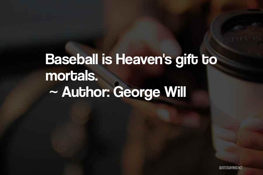 George Will Quotes: Baseball Is Heaven's Gift To Mortals.
