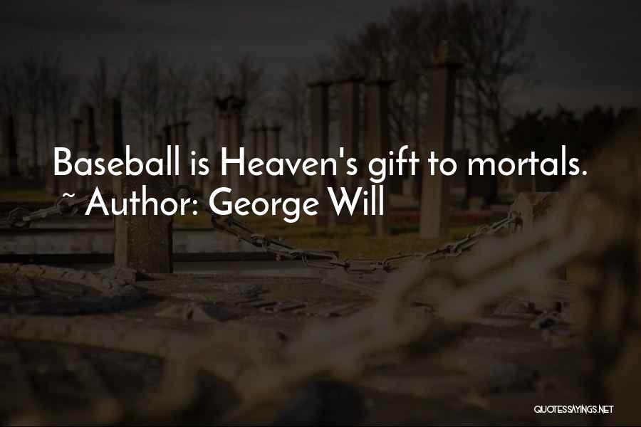 George Will Quotes: Baseball Is Heaven's Gift To Mortals.