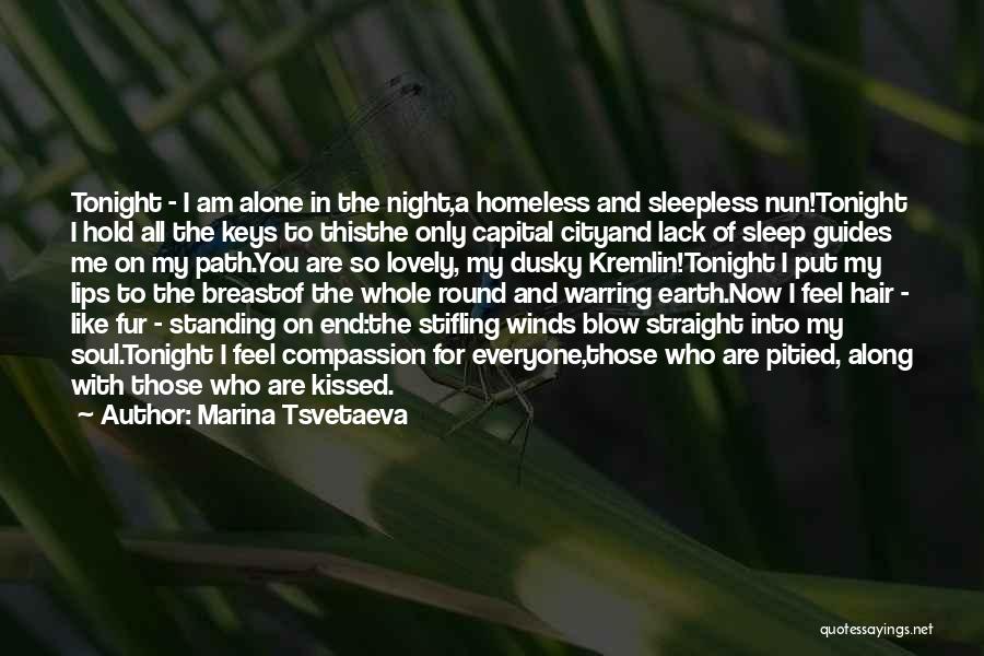 Marina Tsvetaeva Quotes: Tonight - I Am Alone In The Night,a Homeless And Sleepless Nun!tonight I Hold All The Keys To Thisthe Only