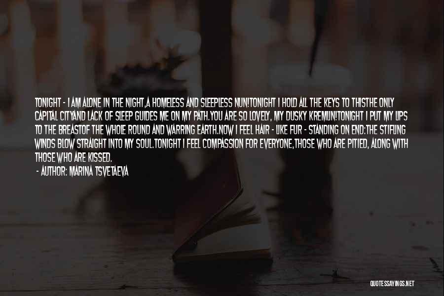 Marina Tsvetaeva Quotes: Tonight - I Am Alone In The Night,a Homeless And Sleepless Nun!tonight I Hold All The Keys To Thisthe Only