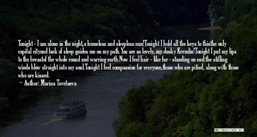 Marina Tsvetaeva Quotes: Tonight - I Am Alone In The Night,a Homeless And Sleepless Nun!tonight I Hold All The Keys To Thisthe Only