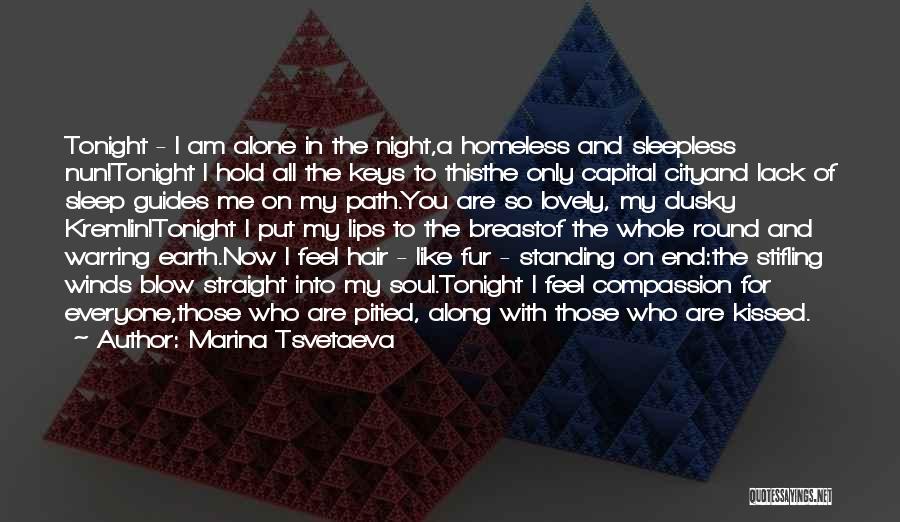 Marina Tsvetaeva Quotes: Tonight - I Am Alone In The Night,a Homeless And Sleepless Nun!tonight I Hold All The Keys To Thisthe Only
