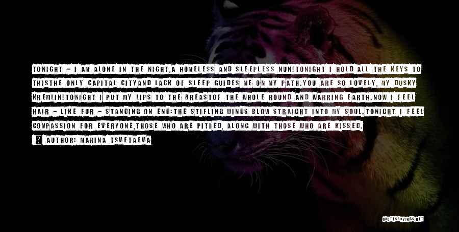 Marina Tsvetaeva Quotes: Tonight - I Am Alone In The Night,a Homeless And Sleepless Nun!tonight I Hold All The Keys To Thisthe Only