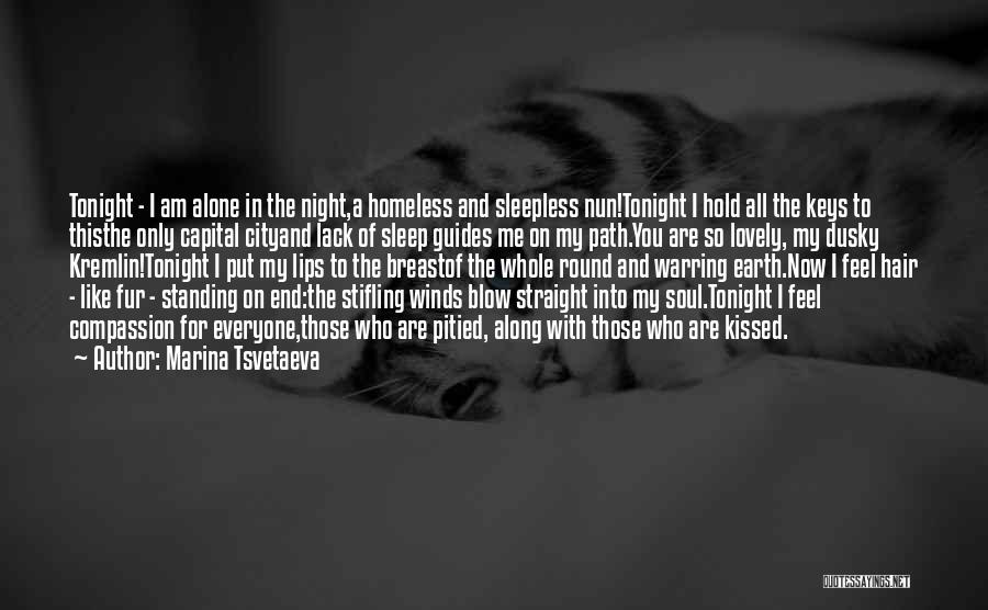 Marina Tsvetaeva Quotes: Tonight - I Am Alone In The Night,a Homeless And Sleepless Nun!tonight I Hold All The Keys To Thisthe Only