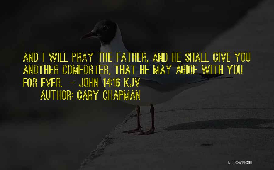 Gary Chapman Quotes: And I Will Pray The Father, And He Shall Give You Another Comforter, That He May Abide With You For