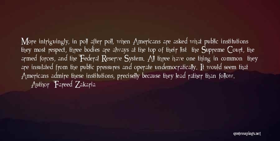 Fareed Zakaria Quotes: More Intriguingly, In Poll After Poll, When Americans Are Asked What Public Institutions They Most Respect, Three Bodies Are Always