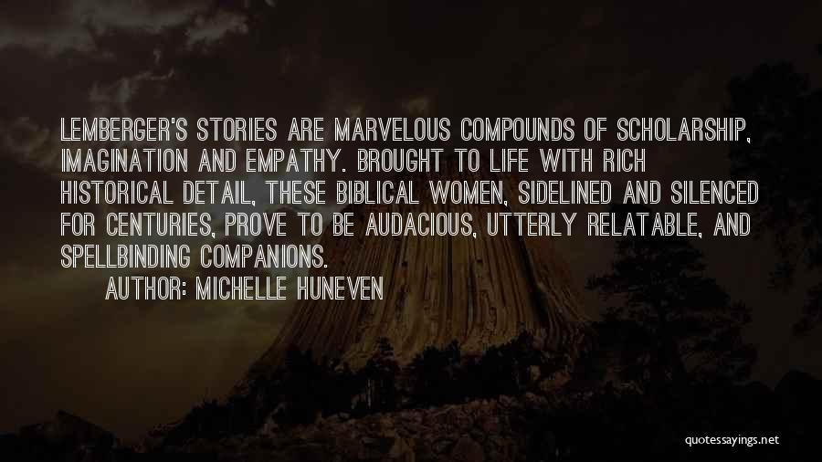 Michelle Huneven Quotes: Lemberger's Stories Are Marvelous Compounds Of Scholarship, Imagination And Empathy. Brought To Life With Rich Historical Detail, These Biblical Women,