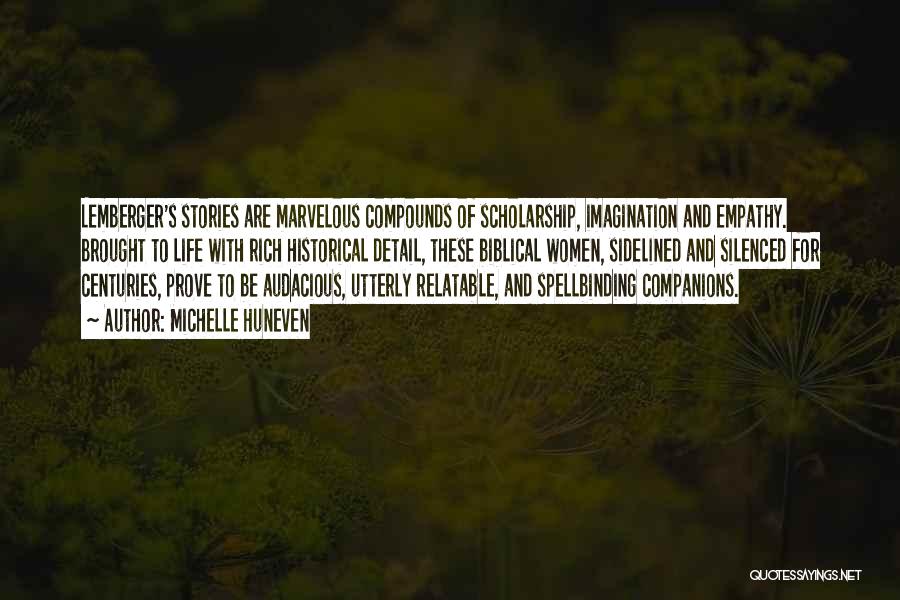 Michelle Huneven Quotes: Lemberger's Stories Are Marvelous Compounds Of Scholarship, Imagination And Empathy. Brought To Life With Rich Historical Detail, These Biblical Women,