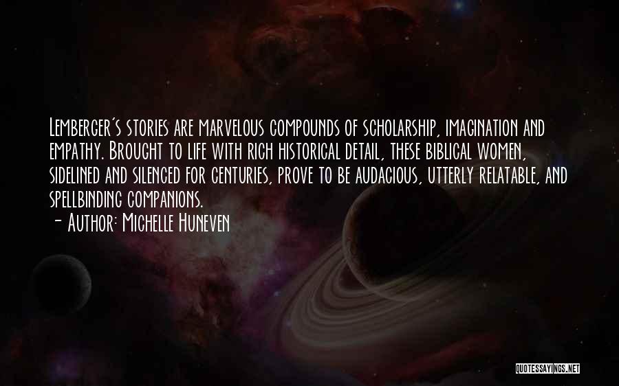 Michelle Huneven Quotes: Lemberger's Stories Are Marvelous Compounds Of Scholarship, Imagination And Empathy. Brought To Life With Rich Historical Detail, These Biblical Women,