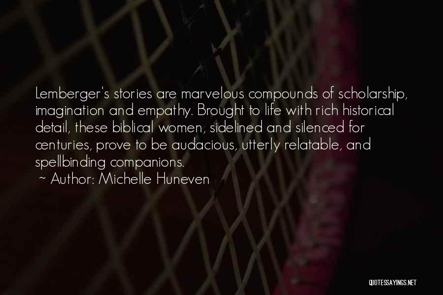 Michelle Huneven Quotes: Lemberger's Stories Are Marvelous Compounds Of Scholarship, Imagination And Empathy. Brought To Life With Rich Historical Detail, These Biblical Women,