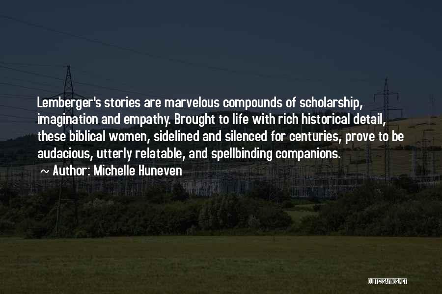 Michelle Huneven Quotes: Lemberger's Stories Are Marvelous Compounds Of Scholarship, Imagination And Empathy. Brought To Life With Rich Historical Detail, These Biblical Women,