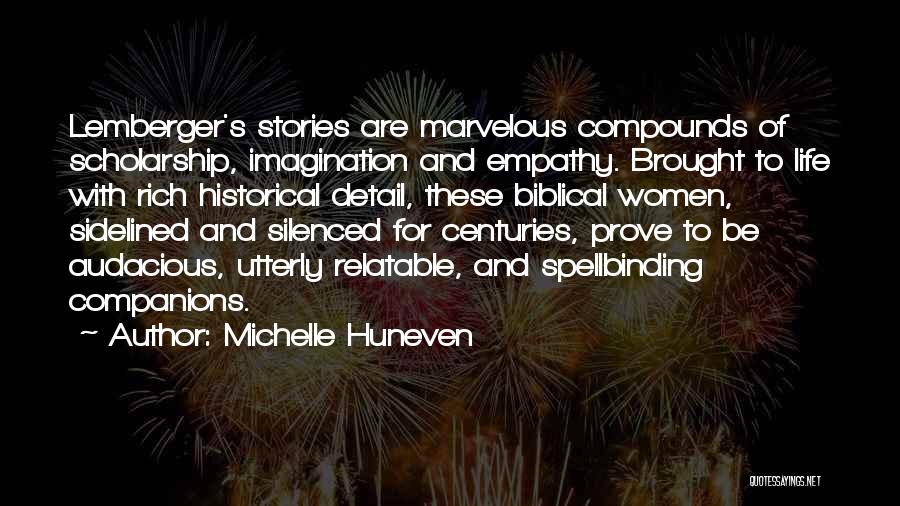Michelle Huneven Quotes: Lemberger's Stories Are Marvelous Compounds Of Scholarship, Imagination And Empathy. Brought To Life With Rich Historical Detail, These Biblical Women,