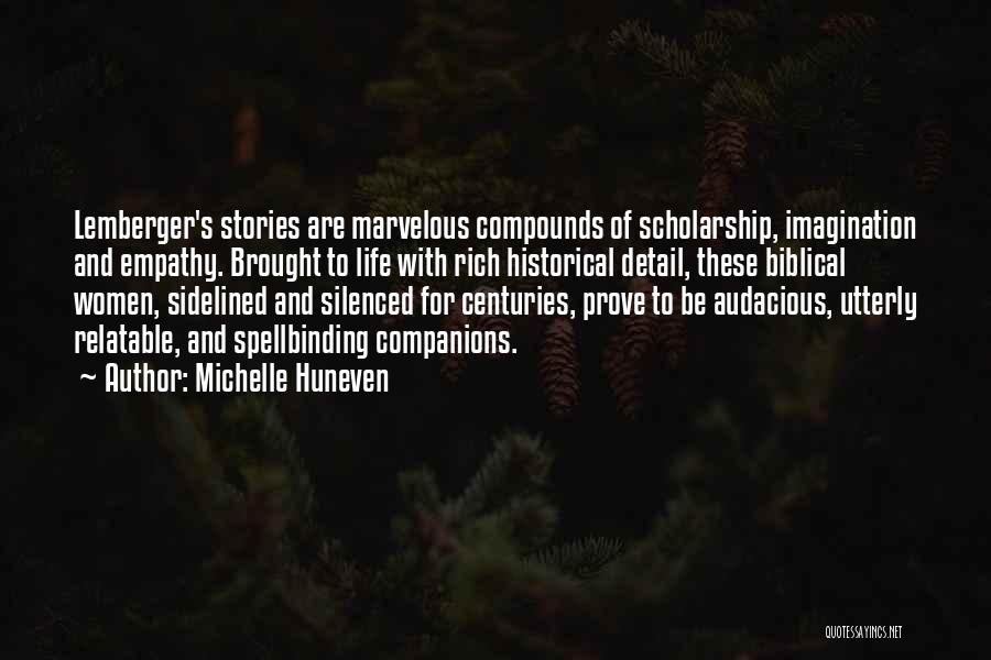 Michelle Huneven Quotes: Lemberger's Stories Are Marvelous Compounds Of Scholarship, Imagination And Empathy. Brought To Life With Rich Historical Detail, These Biblical Women,