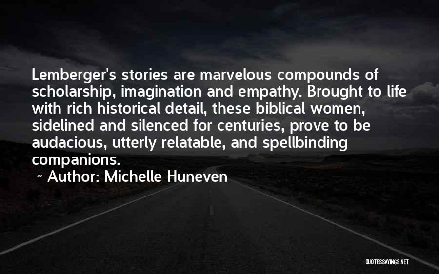 Michelle Huneven Quotes: Lemberger's Stories Are Marvelous Compounds Of Scholarship, Imagination And Empathy. Brought To Life With Rich Historical Detail, These Biblical Women,