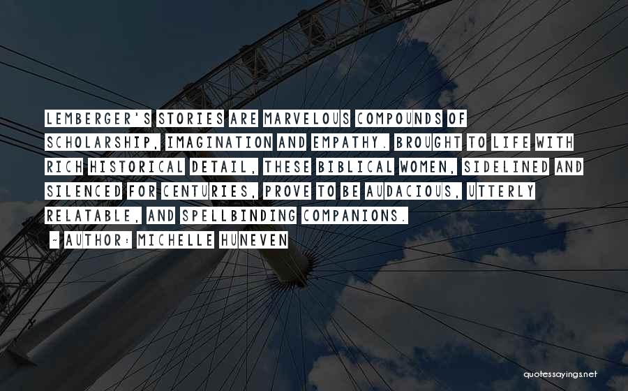 Michelle Huneven Quotes: Lemberger's Stories Are Marvelous Compounds Of Scholarship, Imagination And Empathy. Brought To Life With Rich Historical Detail, These Biblical Women,