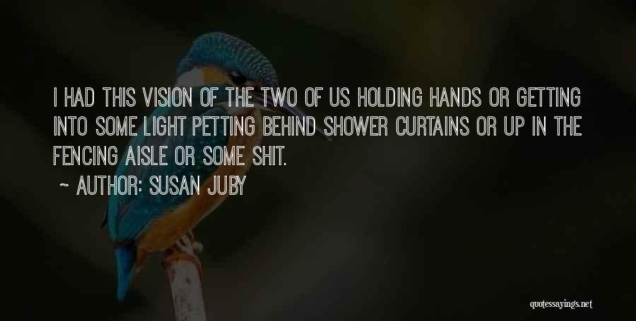 Susan Juby Quotes: I Had This Vision Of The Two Of Us Holding Hands Or Getting Into Some Light Petting Behind Shower Curtains