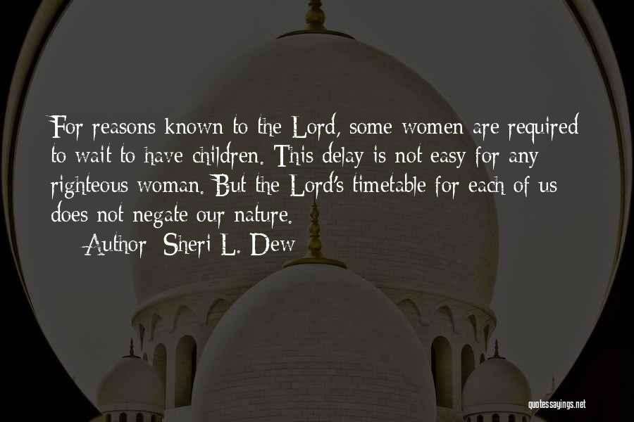 Sheri L. Dew Quotes: For Reasons Known To The Lord, Some Women Are Required To Wait To Have Children. This Delay Is Not Easy