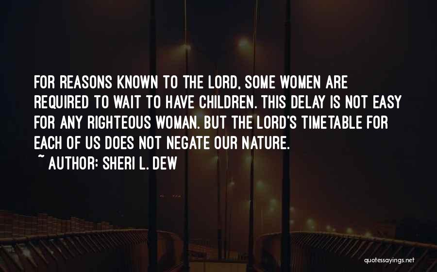 Sheri L. Dew Quotes: For Reasons Known To The Lord, Some Women Are Required To Wait To Have Children. This Delay Is Not Easy