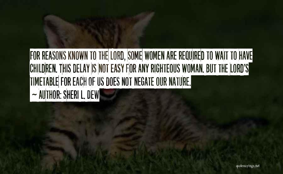 Sheri L. Dew Quotes: For Reasons Known To The Lord, Some Women Are Required To Wait To Have Children. This Delay Is Not Easy