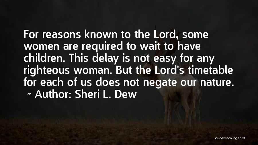 Sheri L. Dew Quotes: For Reasons Known To The Lord, Some Women Are Required To Wait To Have Children. This Delay Is Not Easy