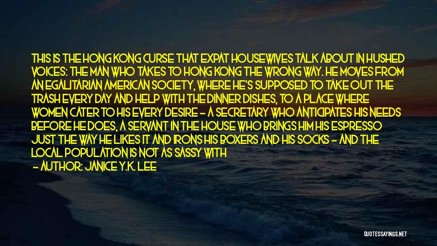 Janice Y.K. Lee Quotes: This Is The Hong Kong Curse That Expat Housewives Talk About In Hushed Voices: The Man Who Takes To Hong