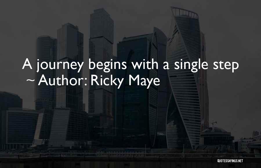 Ricky Maye Quotes: A Journey Begins With A Single Step