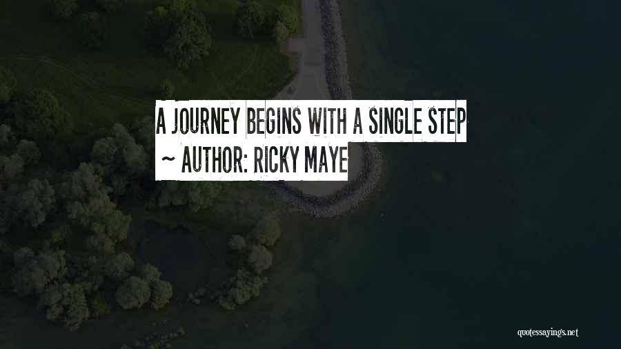 Ricky Maye Quotes: A Journey Begins With A Single Step