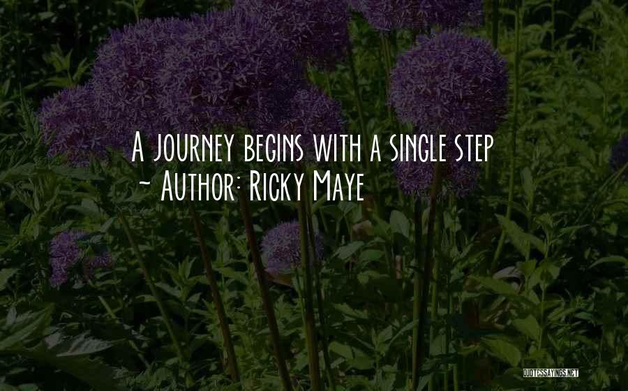 Ricky Maye Quotes: A Journey Begins With A Single Step