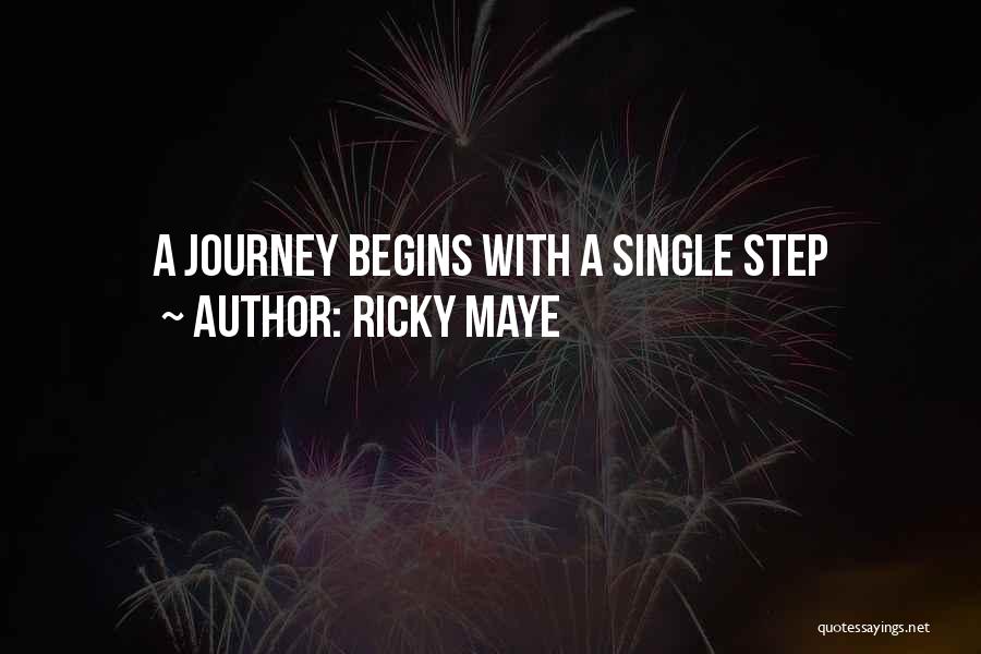 Ricky Maye Quotes: A Journey Begins With A Single Step
