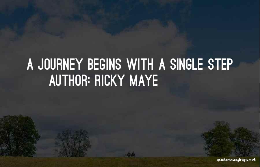 Ricky Maye Quotes: A Journey Begins With A Single Step