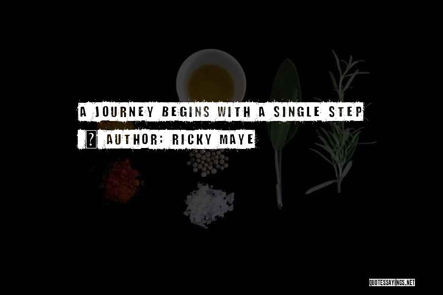 Ricky Maye Quotes: A Journey Begins With A Single Step