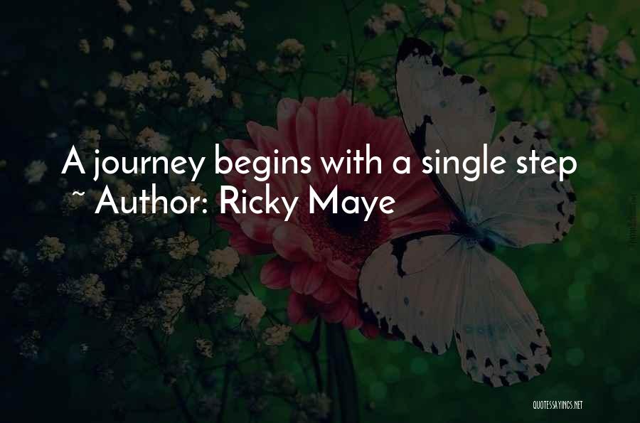 Ricky Maye Quotes: A Journey Begins With A Single Step