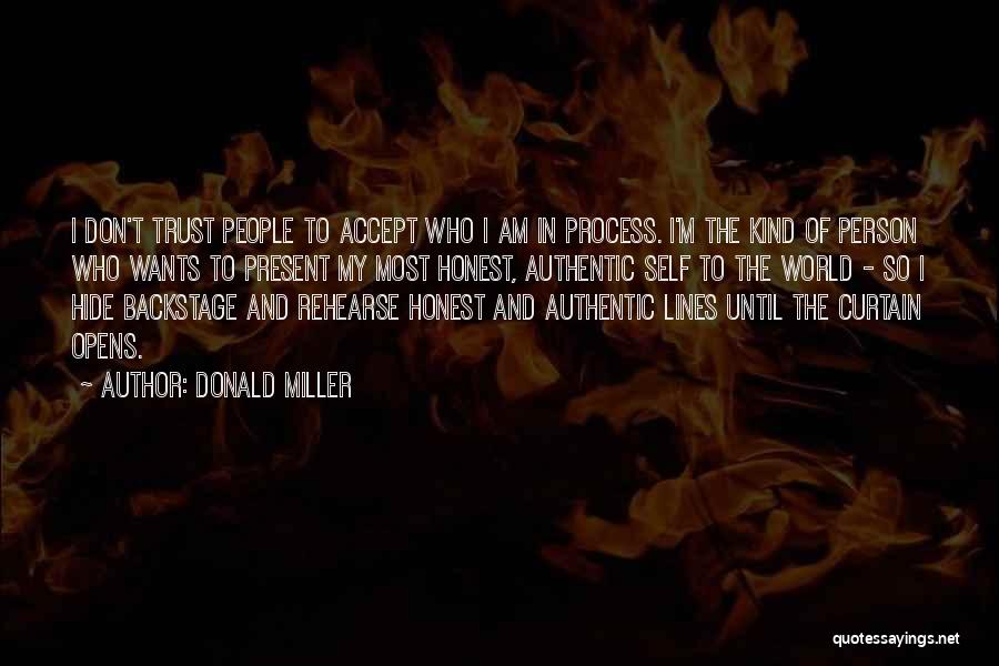 Donald Miller Quotes: I Don't Trust People To Accept Who I Am In Process. I'm The Kind Of Person Who Wants To Present