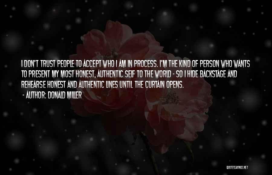 Donald Miller Quotes: I Don't Trust People To Accept Who I Am In Process. I'm The Kind Of Person Who Wants To Present